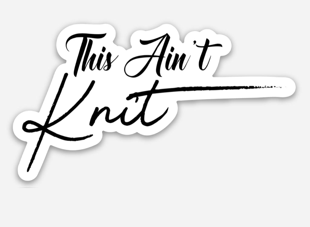 This Ain’t Knit Sticker